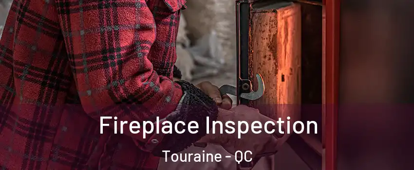  Fireplace Inspection Touraine - QC