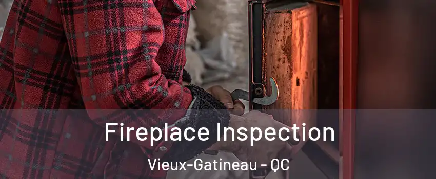  Fireplace Inspection Vieux-Gatineau - QC