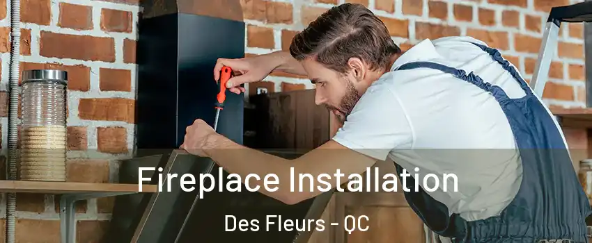  Fireplace Installation Des Fleurs - QC
