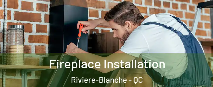  Fireplace Installation Riviere-Blanche - QC