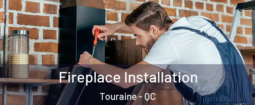  Fireplace Installation Touraine - QC