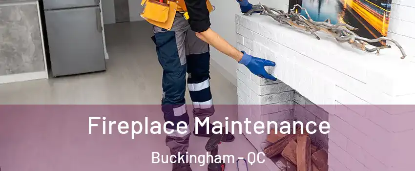  Fireplace Maintenance Buckingham - QC