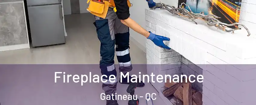  Fireplace Maintenance Gatineau - QC
