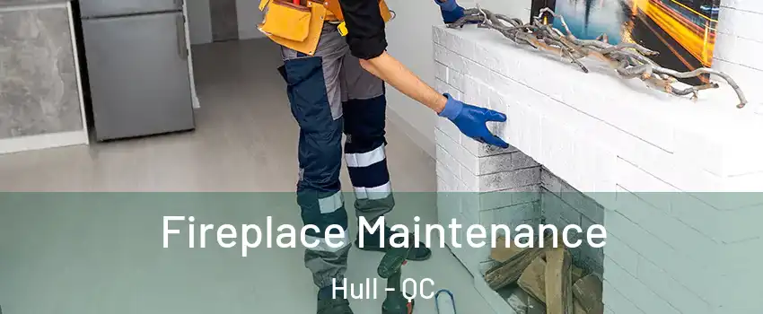  Fireplace Maintenance Hull - QC