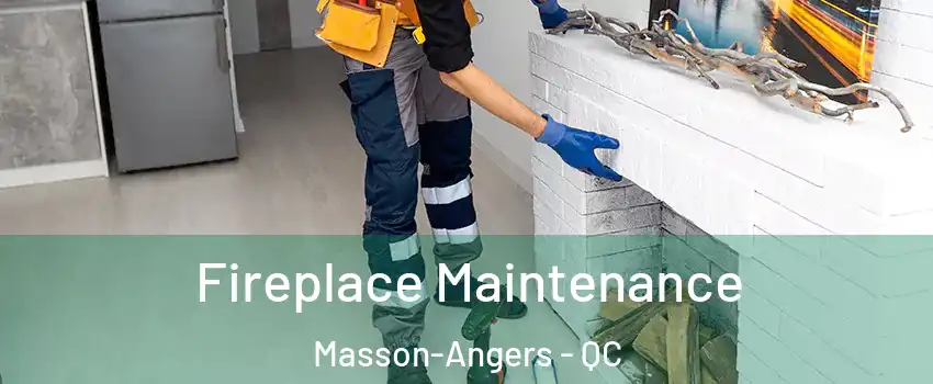  Fireplace Maintenance Masson-Angers - QC