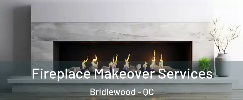 Fireplace Makeover Services Bridlewood - QC