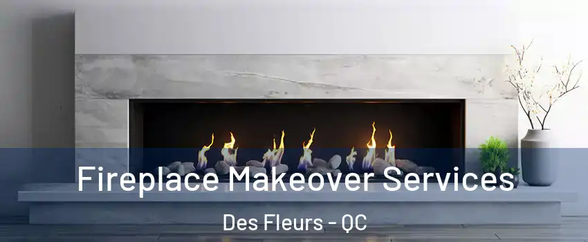 Fireplace Makeover Services Des Fleurs - QC