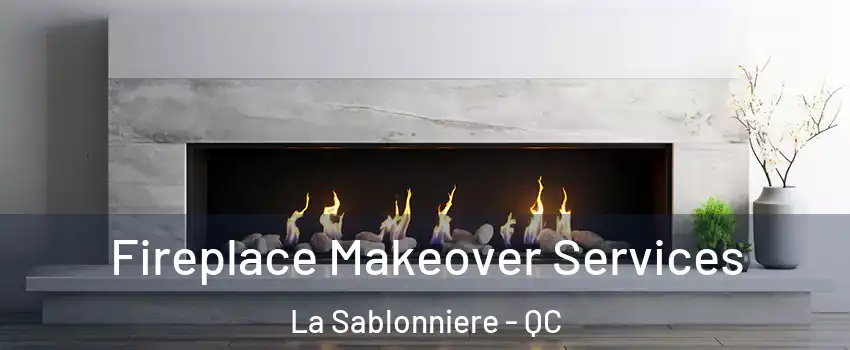 Fireplace Makeover Services La Sablonniere - QC