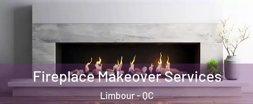 Fireplace Makeover Services Limbour - QC