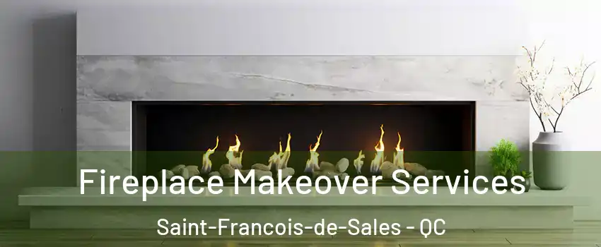 Fireplace Makeover Services Saint-Francois-de-Sales - QC