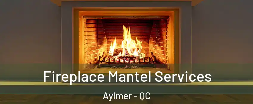  Fireplace Mantel Services Aylmer - QC