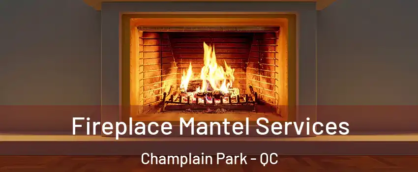  Fireplace Mantel Services Champlain Park - QC