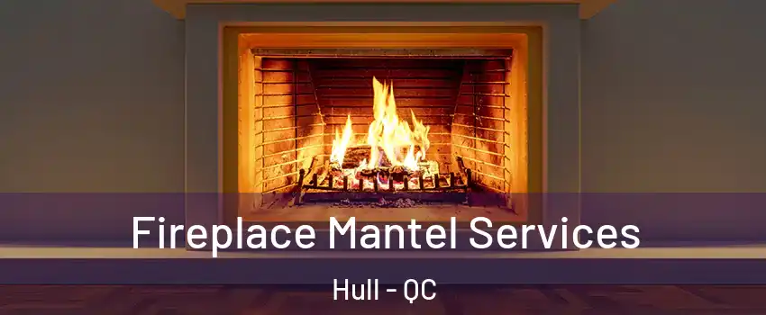  Fireplace Mantel Services Hull - QC