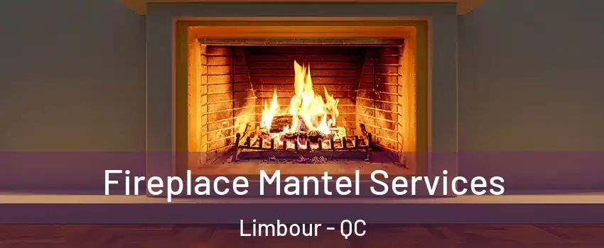  Fireplace Mantel Services Limbour - QC