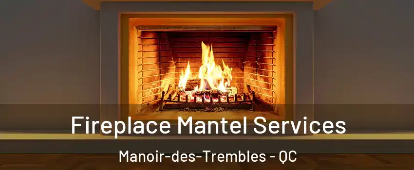  Fireplace Mantel Services Manoir-des-Trembles - QC