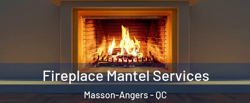  Fireplace Mantel Services Masson-Angers - QC