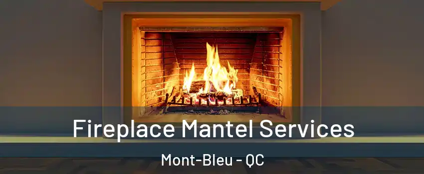  Fireplace Mantel Services Mont-Bleu - QC