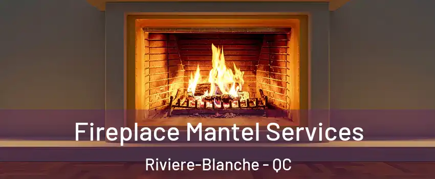  Fireplace Mantel Services Riviere-Blanche - QC
