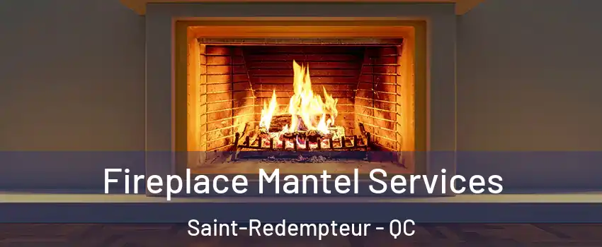  Fireplace Mantel Services Saint-Redempteur - QC