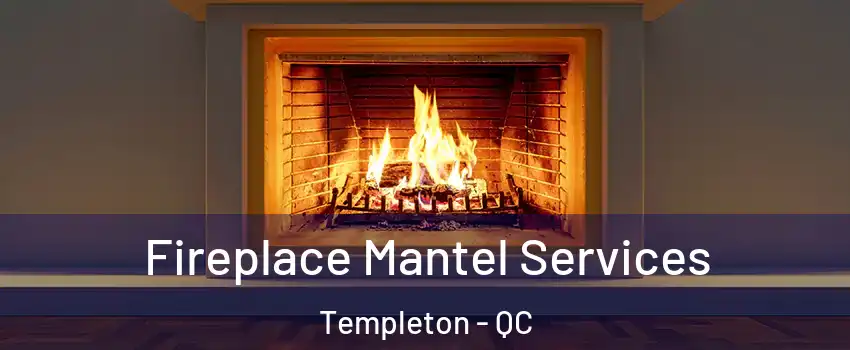  Fireplace Mantel Services Templeton - QC