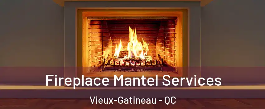  Fireplace Mantel Services Vieux-Gatineau - QC