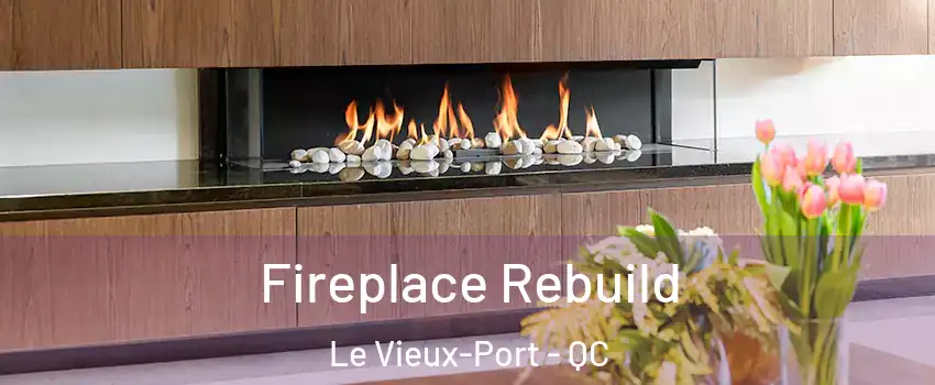  Fireplace Rebuild Le Vieux-Port - QC