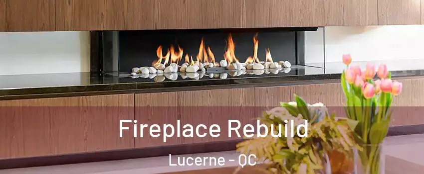  Fireplace Rebuild Lucerne - QC