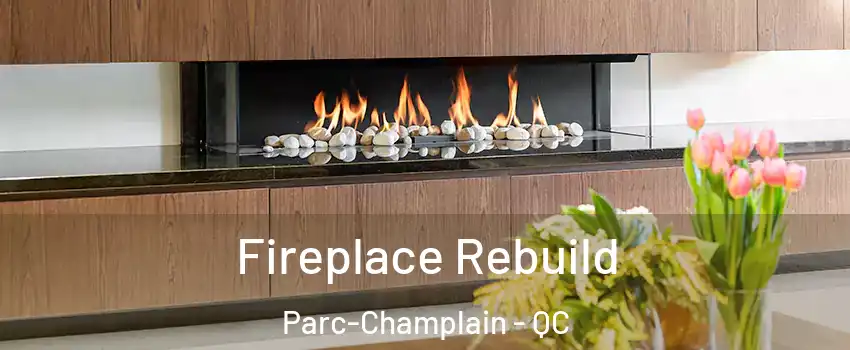  Fireplace Rebuild Parc-Champlain - QC