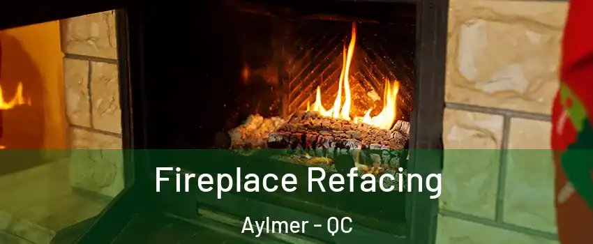  Fireplace Refacing Aylmer - QC