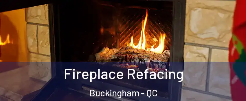  Fireplace Refacing Buckingham - QC