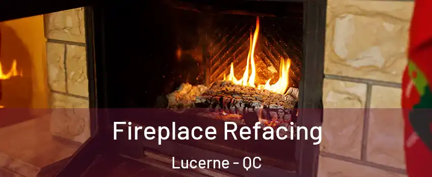  Fireplace Refacing Lucerne - QC
