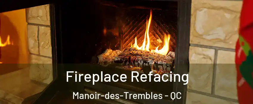  Fireplace Refacing Manoir-des-Trembles - QC