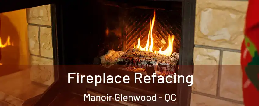  Fireplace Refacing Manoir Glenwood - QC