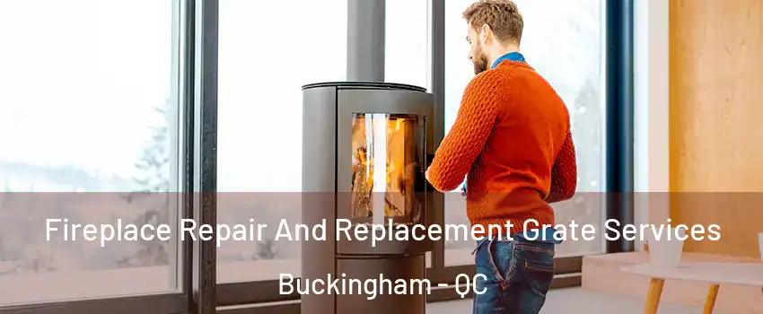  Fireplace Repair And Replacement Grate Services Buckingham - QC