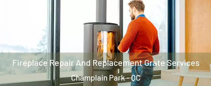  Fireplace Repair And Replacement Grate Services Champlain Park - QC
