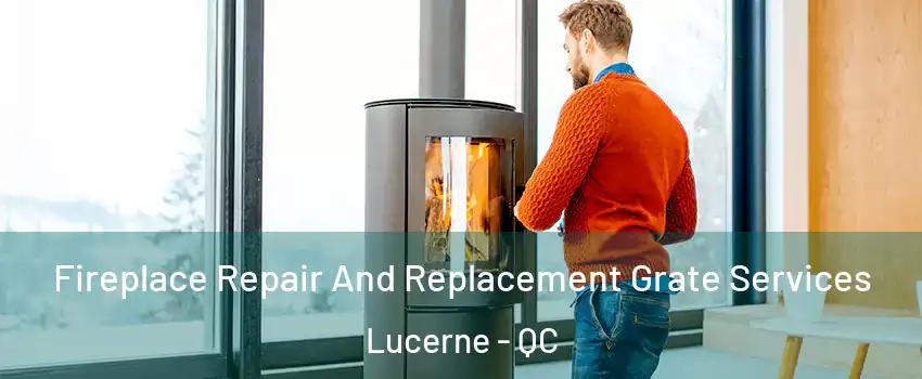  Fireplace Repair And Replacement Grate Services Lucerne - QC