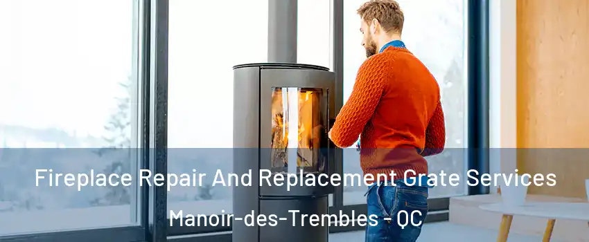  Fireplace Repair And Replacement Grate Services Manoir-des-Trembles - QC