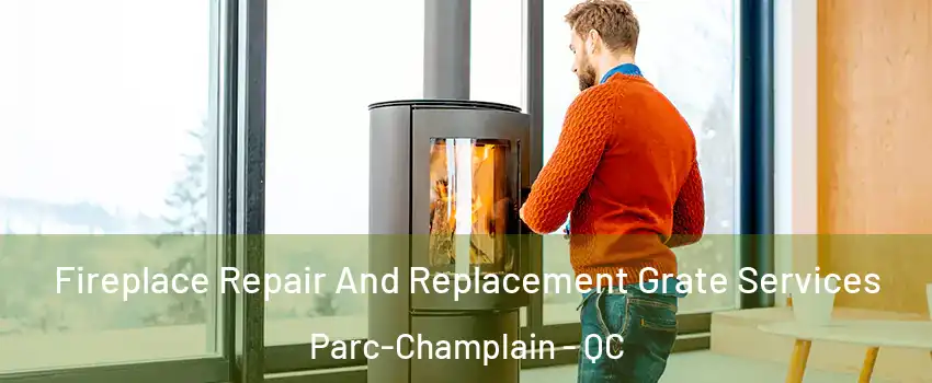  Fireplace Repair And Replacement Grate Services Parc-Champlain - QC