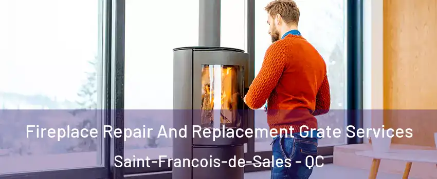  Fireplace Repair And Replacement Grate Services Saint-Francois-de-Sales - QC