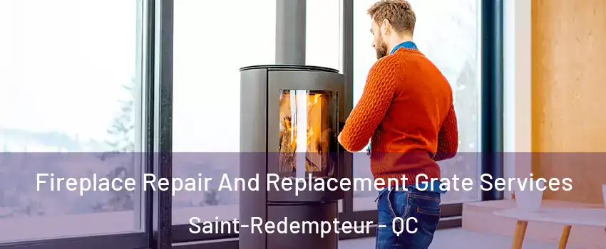  Fireplace Repair And Replacement Grate Services Saint-Redempteur - QC