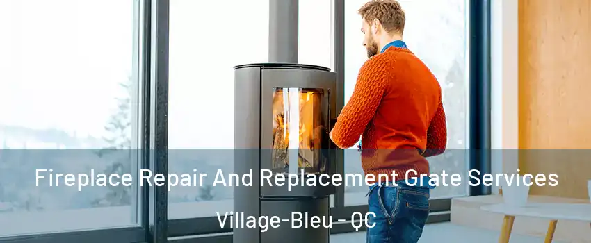  Fireplace Repair And Replacement Grate Services Village-Bleu - QC