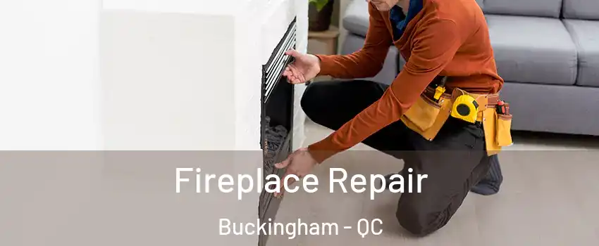  Fireplace Repair Buckingham - QC
