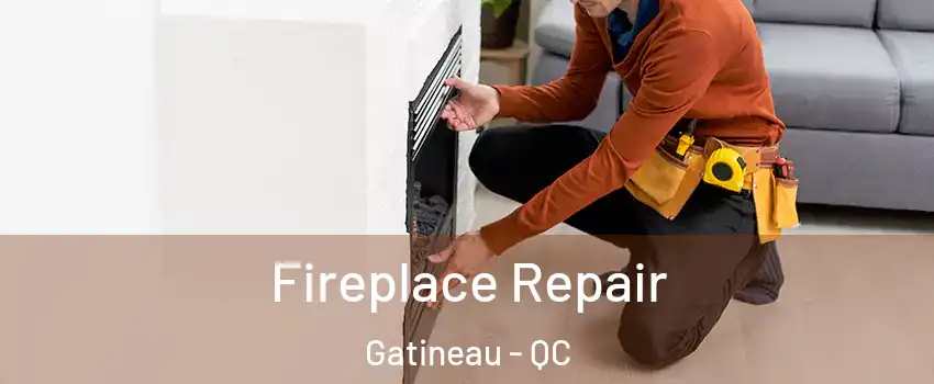  Fireplace Repair Gatineau - QC