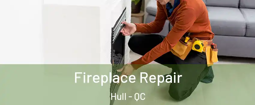  Fireplace Repair Hull - QC