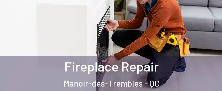  Fireplace Repair Manoir-des-Trembles - QC