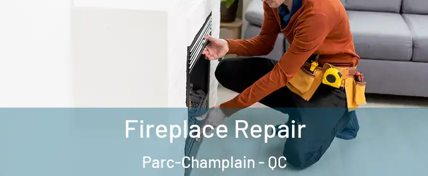  Fireplace Repair Parc-Champlain - QC
