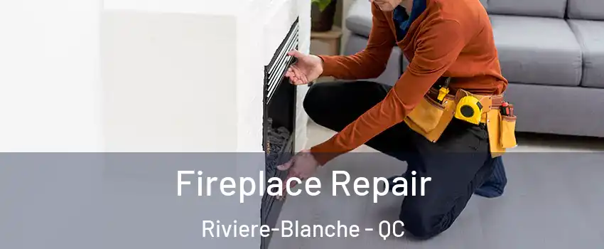  Fireplace Repair Riviere-Blanche - QC