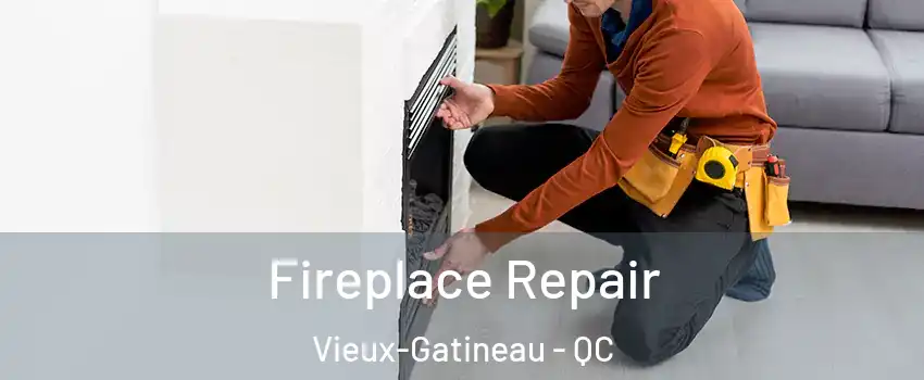  Fireplace Repair Vieux-Gatineau - QC