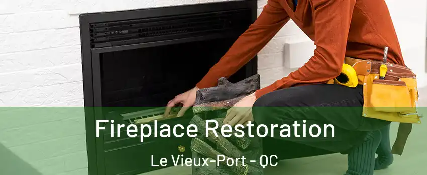  Fireplace Restoration Le Vieux-Port - QC