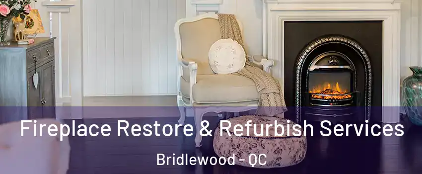 Fireplace Restore & Refurbish Services Bridlewood - QC